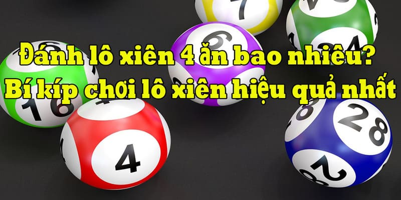 Cách đánh lô xiên 4 mang đến hệ số thưởng khủng